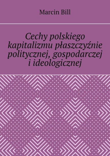 Cechy polskiego kapitalizmu płaszczyźnie politycznej, gospodarczej i ideologicznej Bill Marcin