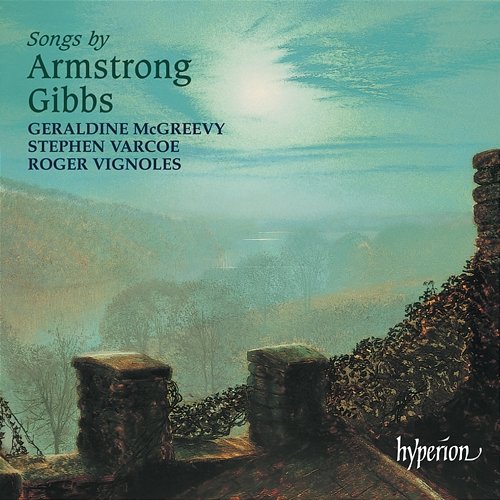 Cecil Armstrong Gibbs: Songs Geraldine McGreevy, Stephen Varcoe, Roger Vignoles