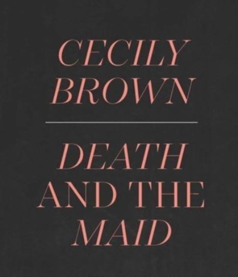 Cecily Brown: Death and the Maid Ian Alteveer