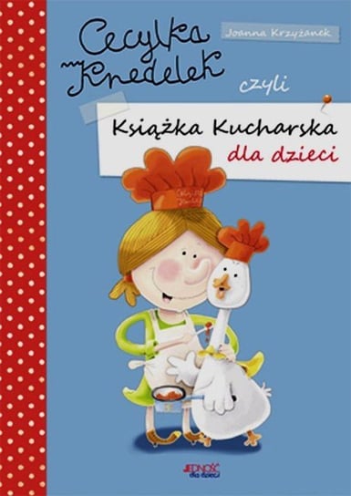 Cecylka Knedelek czyli książka kucharska dla dzieci Krzyżanek Joanna