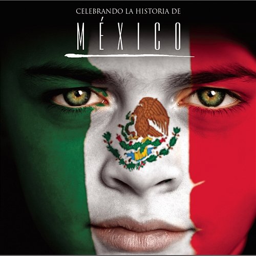 Celebrando La Historia De México Various Artists