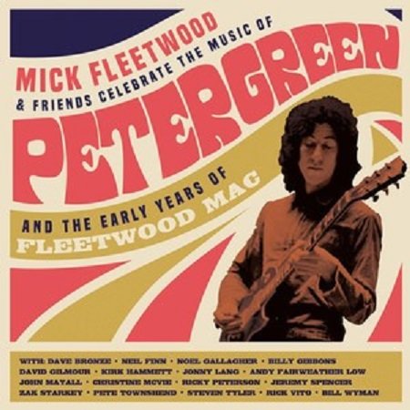 Celebrate The Music Of Peter Green And The Early Years Of Fleetwood Mac Fleetwood Mick and Friends