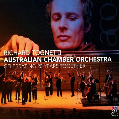 Celebrating 20 Years Together Australian Chamber Orchestra, Richard Tognetti