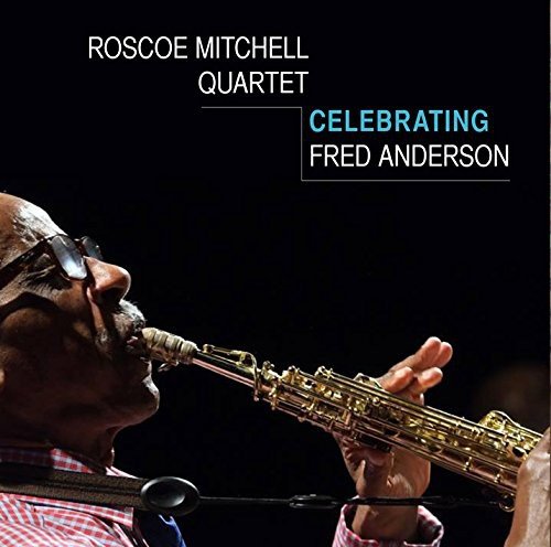 Celebrating Fred Anderson Roscoe Mitchell