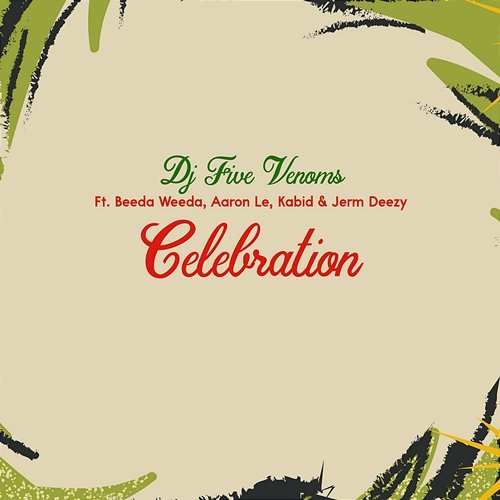 Celebration DJ Five Venoms, Beeda Weeda & Aaron Le feat. Kabid, Jerm Deeezy