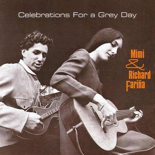 Celebrations For A Grey Day Mimi And Richard Farina