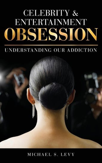 Celebrity and Entertainment Obsession Levy Michael S