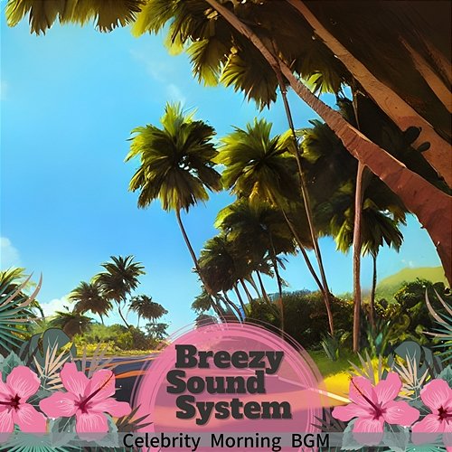 Celebrity Morning Bgm Breezy Sound System