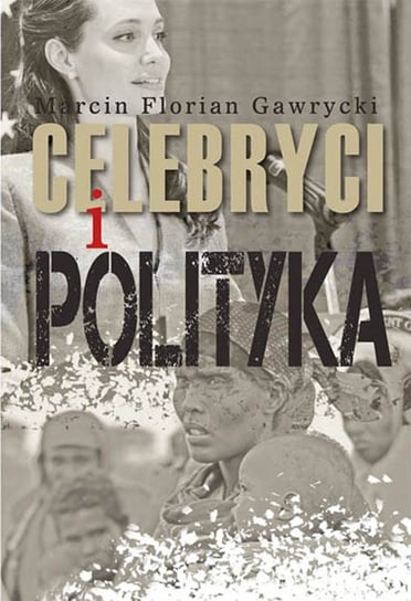 Celebryci i polityka Gawrycki Marcin Florian