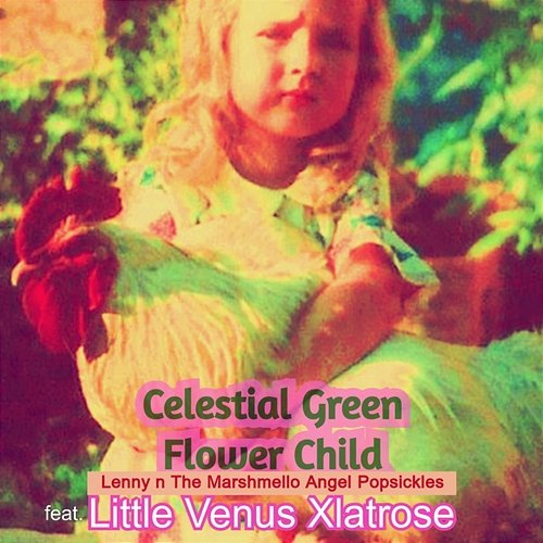 Celestial Green Flower Child Lenny n The Marshmello Angel Popsickles feat. Little Venus Xlatrose