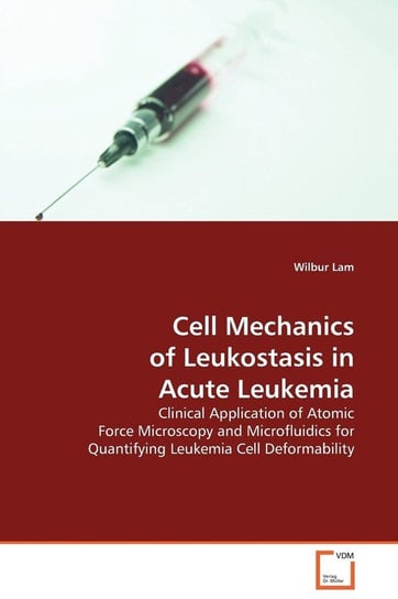 Cell Mechanics of Leukostasis in Acute Leukemia Lam Wilbur