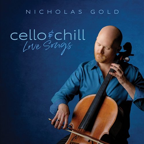 Cello & Chill: Love Songs Nicholas Gold