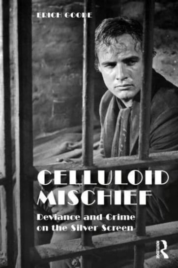 Celluloid Mischief: Deviance and Crime on the Silver Screen Erich Goode