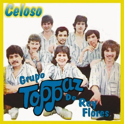 Celoso Grupo Toppaz De Reynaldo Flores