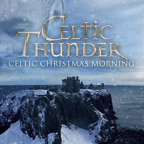 Celtic Christmas Morning Celtic Thunder