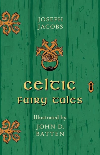 Celtic Fairy Tales - Illustrated by John D. Batten Jacobs Joseph