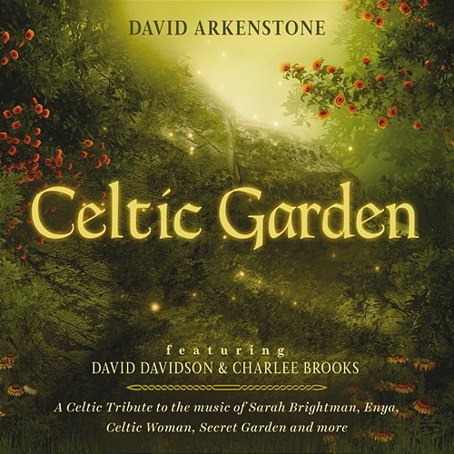 Celtic Garden: A Celtic Tribute To The Music Of Sarah Brightman, Enya, Celtic Woman, Secret Garden And More David Arkenstone