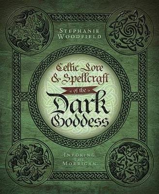 Celtic Lore and Spellcraft of the Dark Goddess Woodfield Stephanie