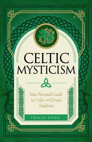 Celtic Mysticism: Your Personal Guide to Celtic and Druid Tradition Tracie Long