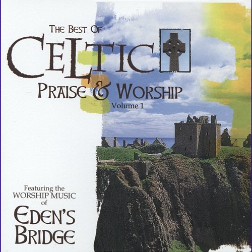 Celtic Praise And Worship Eden's Bridge