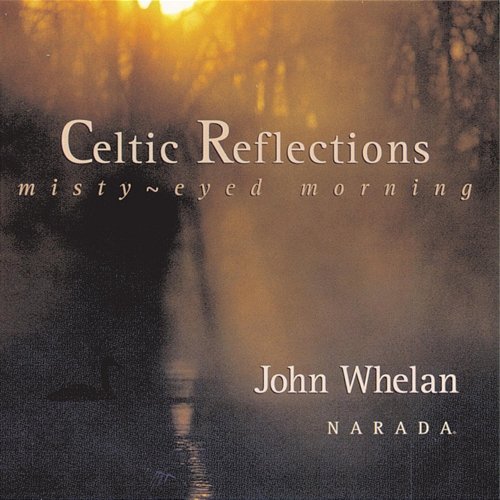 Celtic Reflections (Misty-Eyed Morning) John Whelan