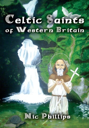 Celtic Saints of Western Britain Phillips Nic