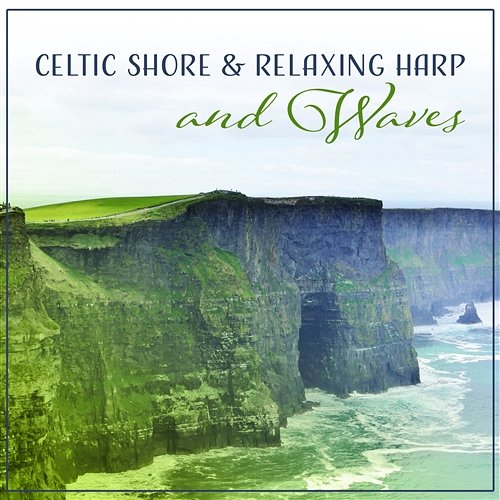 Celtic Shore & Relaxing Harp and Waves: Earth Spirit, Mind Easing, Mindfulness Connection, Liquid Meditation, Soothing Ambient Relaxing Nature Sounds Collection