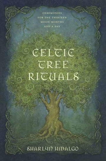 Celtic Tree Rituals: Ceremonies for the 13 Moon Months and a Day Hidalgo Sharlyn