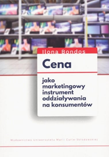 Cena jako marketingowy instrument oddziaływania na konsumentów Bondos Ilona