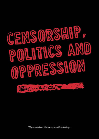 Censorship, Politics and Opression Opracowanie zbiorowe