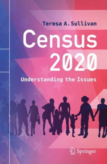 Census 2020: Understanding the Issues Teresa A. Sullivan