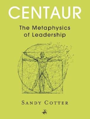 Centaur: The Metaphysics of Leadership Sandy Cotter