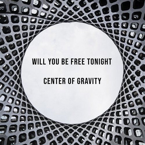 Center Of Gravity Will You Be Free Tonight