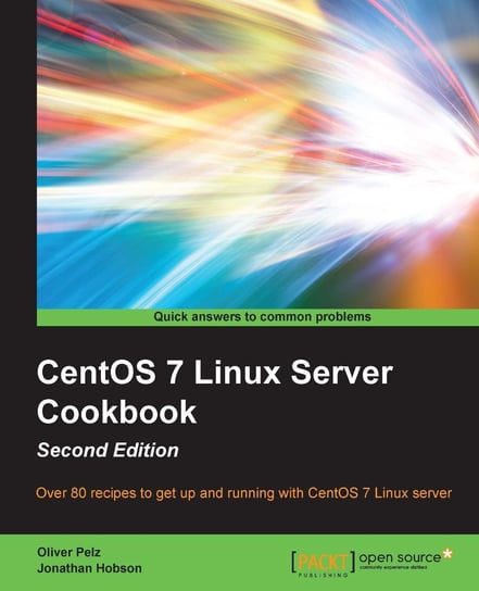 CentOS 7 Linux Server Cookbook - Second Edition Oliver Pelz, Jonathan Hobson