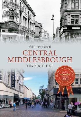 Central Middlesbrough Through Time Tosh Warwick