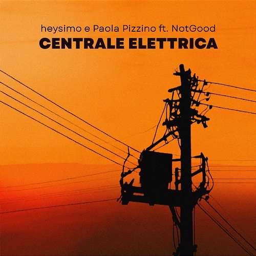 CENTRALE ELETTRICA heysimo & Paola Pizzino feat. Not Good