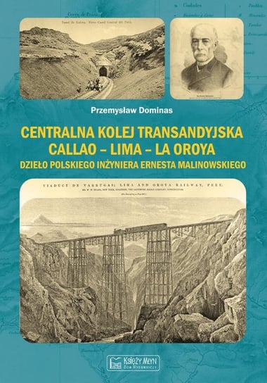 Centralna Kolej Transandyjska Callao – Lima – La Oroya, dzieło polskiego inżyniera Ernesta Malinowskiego. Dominas Przemysław