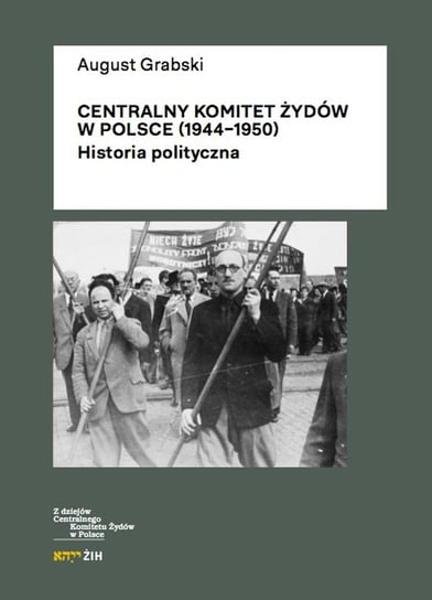 Centralny komitet żydów w Polsce (1944-1950). Historia polityczna Grabski August