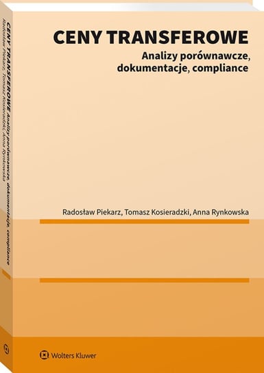 Ceny transferowe. Analizy porównawcze, dokumentacje, compliance Kosieradzki Tomasz, Piekarz Radosław, Rynkowska Anna