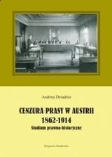 Cenzura prasy w Austrii 1862-1914. Studium prawno-historyczne Dziadzio Andrzej
