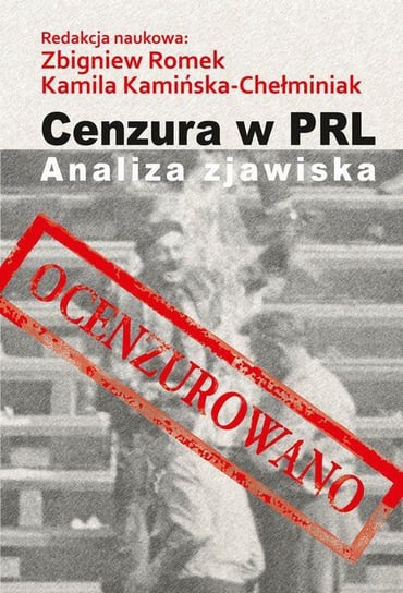 Cenzura w PRL. Analiza zjawiska Kamińska-Chełminiak Kamila, Romek Zbigniew