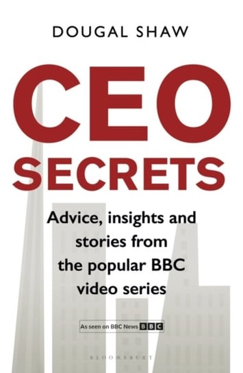 CEO Secrets: Advice, insights and stories from the popular BBC video series, CEO Secrets Dougal Shaw
