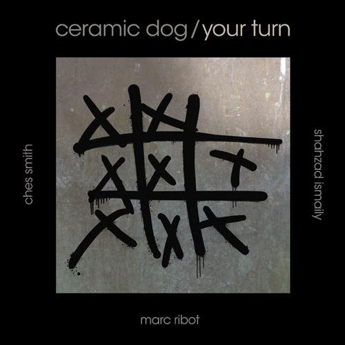 Ceramic Dog / Your Turn Ribot Marc, Smith Ches, Ismaily Shahzad