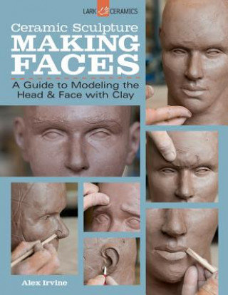 Ceramic Sculpture. Making Faces Irvine Alex