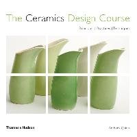 Ceramics Design Course: Principals, Practice,Techniques Quinn Anthony