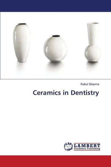 Ceramics in Dentistry Rahul Sharma