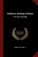 Cerberus, the Dog of Hades: The History of an Idea Maurice Bloomfield