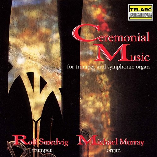 Ceremonial Music for Trumpet & Symphonic Organ Rolf Smedvig, Michael Murray