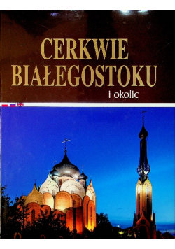 Cerkwie Białego Stoku i okolic Opracowanie zbiorowe