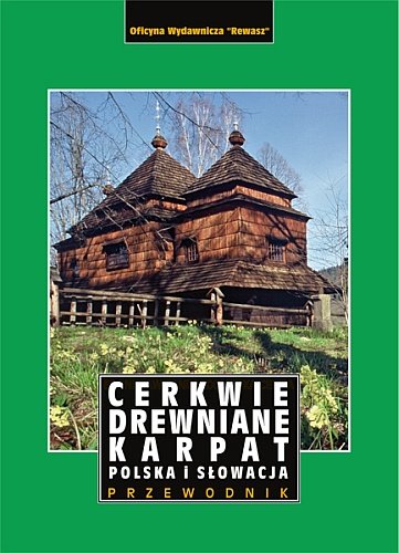 Cerkwie drewniane Karpat Michniewski Artur, Michniewska Magdalena, Duda-Gryc Marta